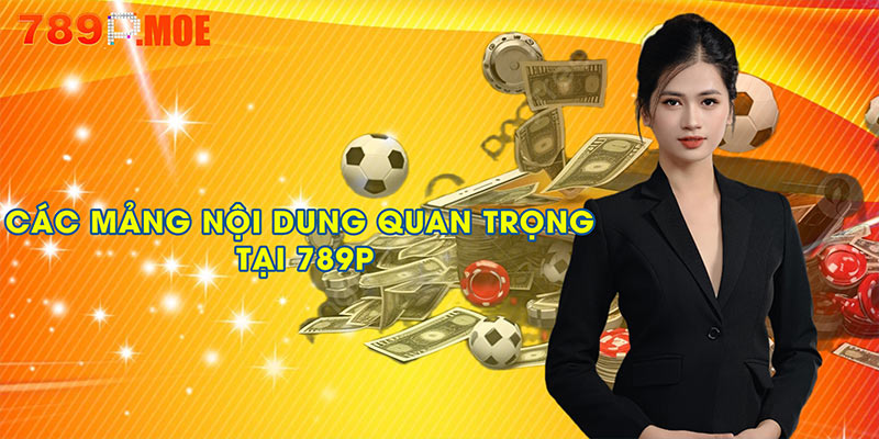 Các mảng nội dung quan trọng tại 789P