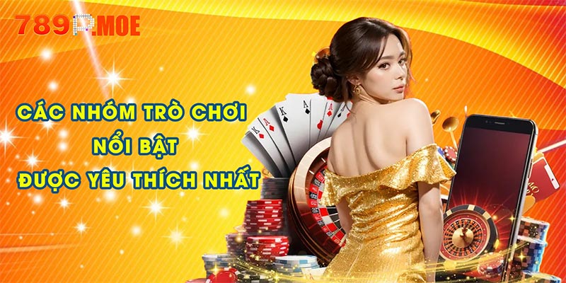 Các nhóm trò chơi nổi bật được yêu thích nhất