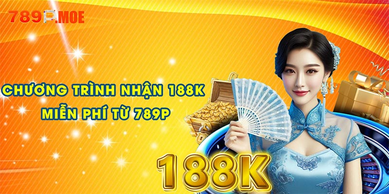 Giới thiệu về chương trình nhận 188K miễn phí từ 789P