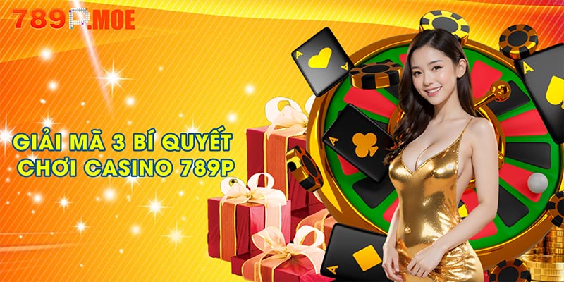 Giải mã 3 bí quyết chơi casino 789P