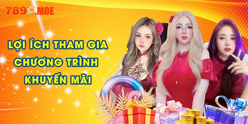 Lợi ích khi tham gia các chương trình khuyến mãi tại 789p