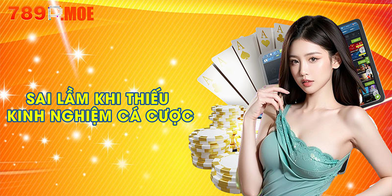 Sai lầm khi thiếu kinh nghiệm cá cược