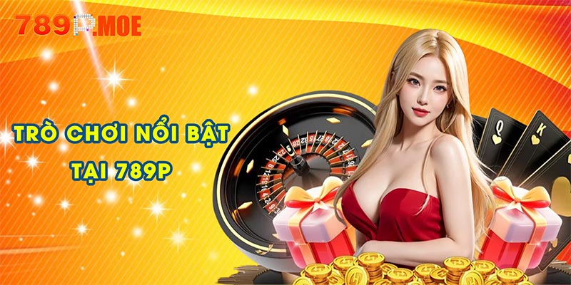 Trò chơi nổi bật tại 789P 