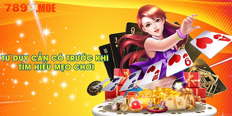 Tư duy cần có trước khi tìm hiểu mẹo chơi